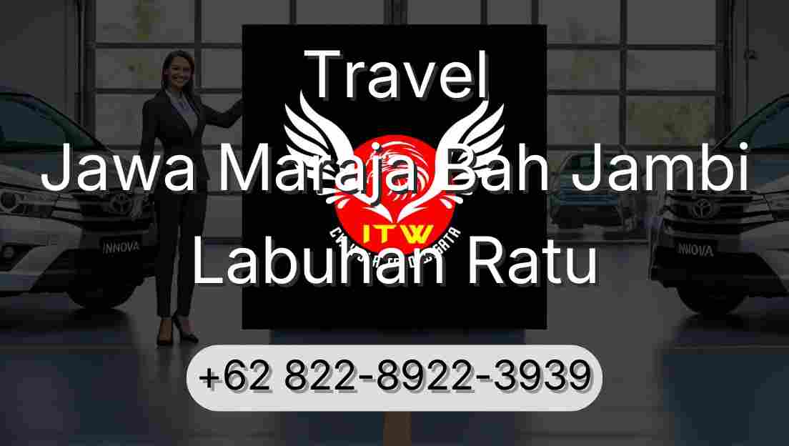 Travel Jawa Maraja Bah Jambi Labuhan Ratu