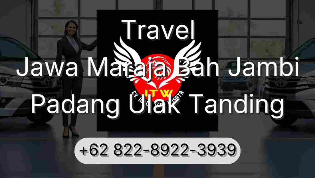 Travel Jawa Maraja Bah Jambi Padang Ulak Tanding