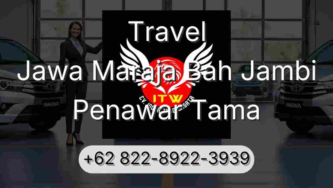 Travel Jawa Maraja Bah Jambi Penawar Tama