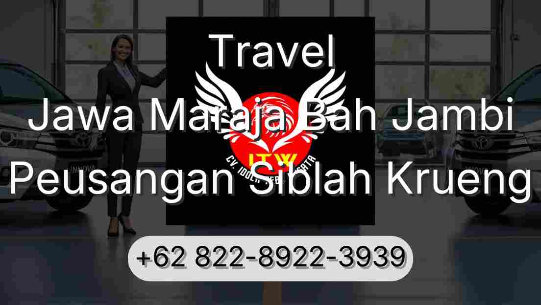 Travel Jawa Maraja Bah Jambi Peusangan Siblah Krueng