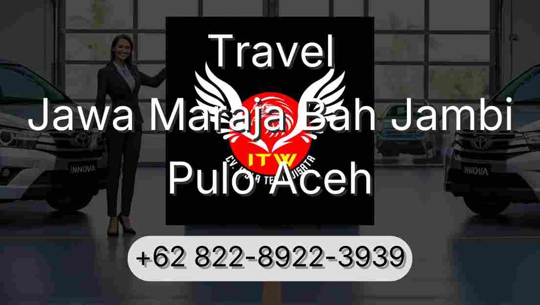 Travel Jawa Maraja Bah Jambi Pulo Aceh