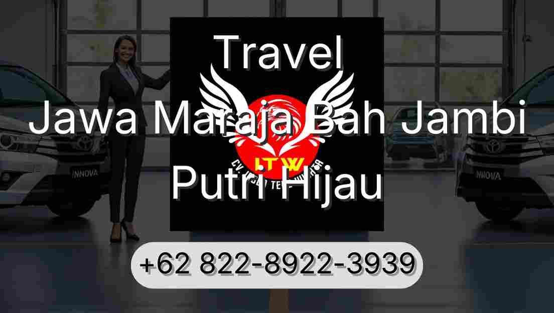 Travel Jawa Maraja Bah Jambi Putri Hijau