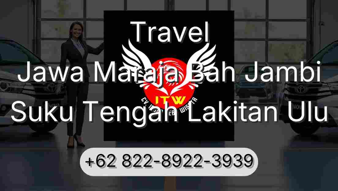 Travel Jawa Maraja Bah Jambi Suku Tengah Lakitan Ulu