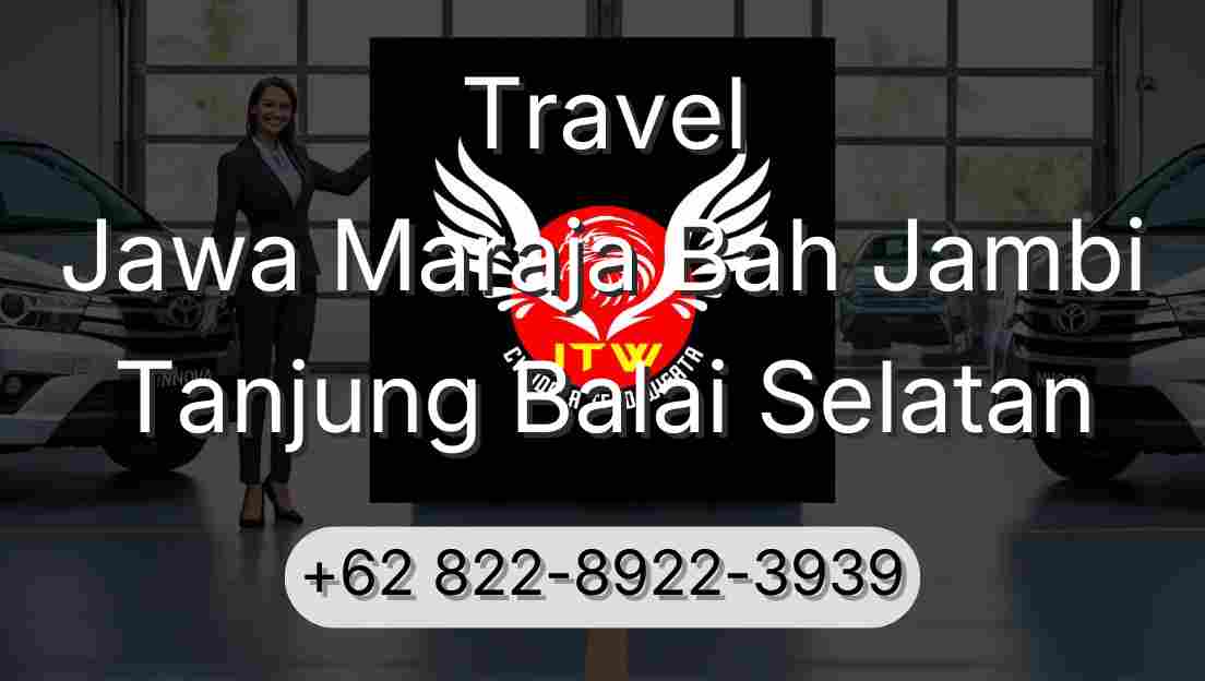 Travel Jawa Maraja Bah Jambi Tanjung Balai Selatan