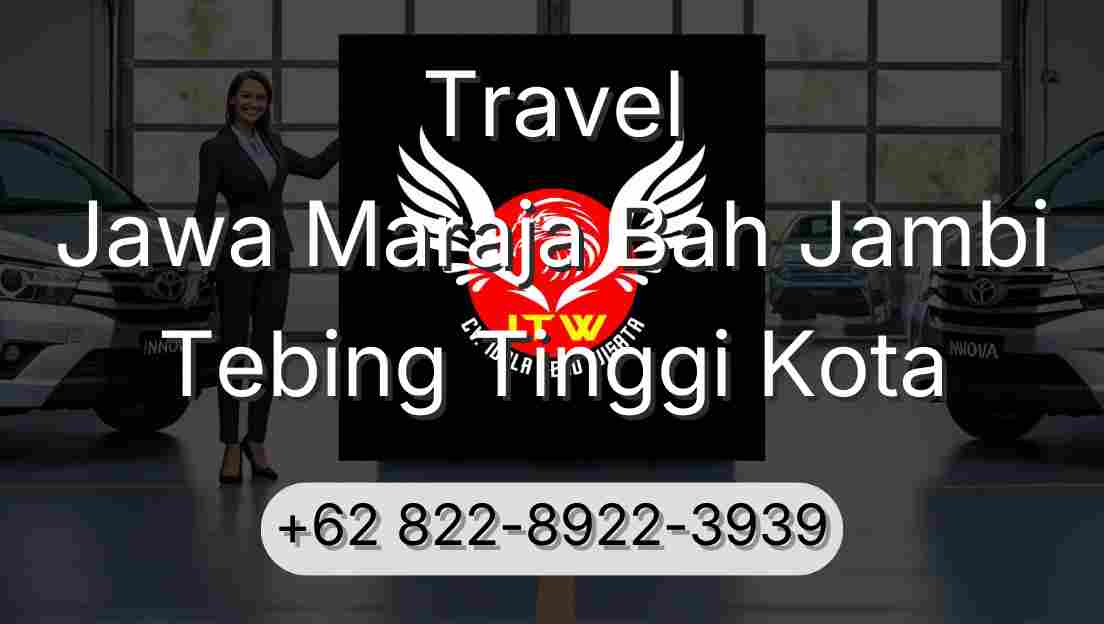 Travel Jawa Maraja Bah Jambi Tebing Tinggi Kota