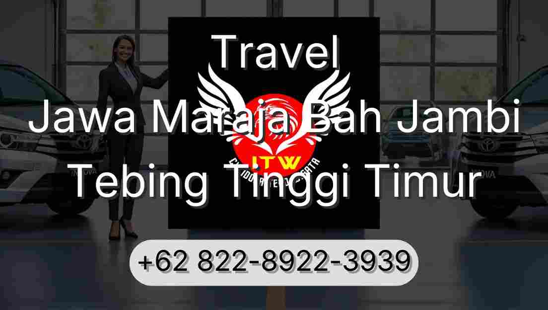 Travel Jawa Maraja Bah Jambi Tebing Tinggi Timur