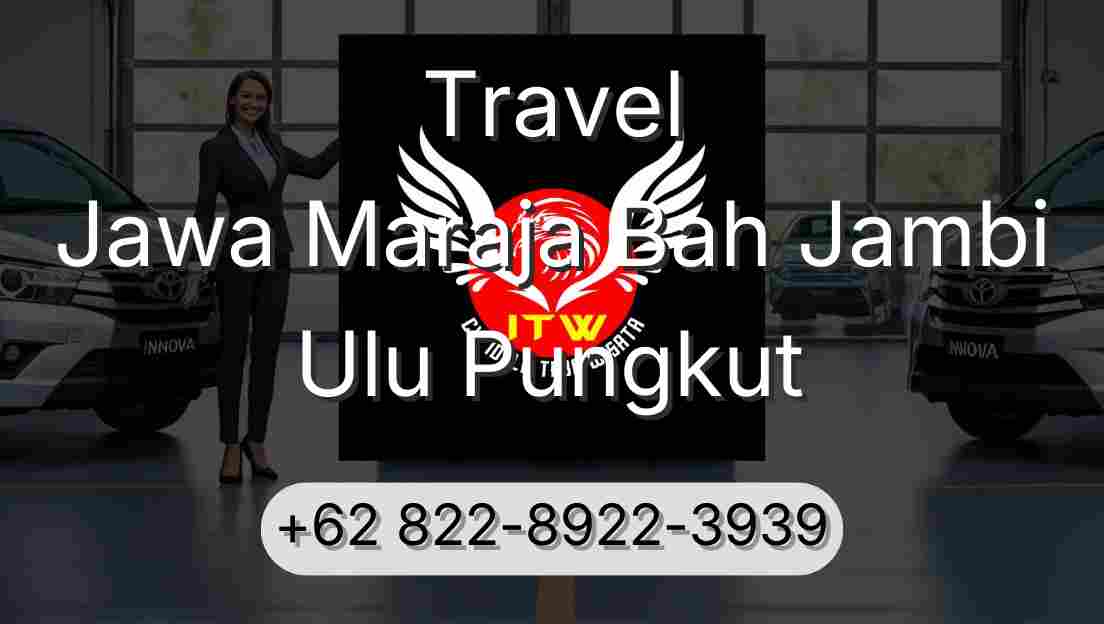 Travel Jawa Maraja Bah Jambi Ulu Pungkut