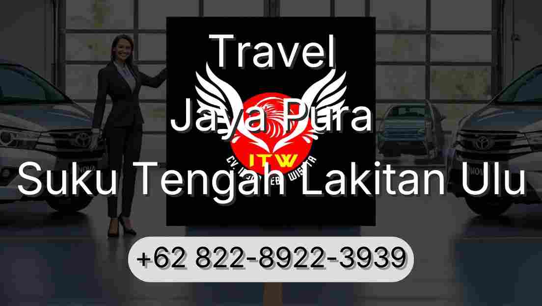 Travel Jaya Pura Suku Tengah Lakitan Ulu