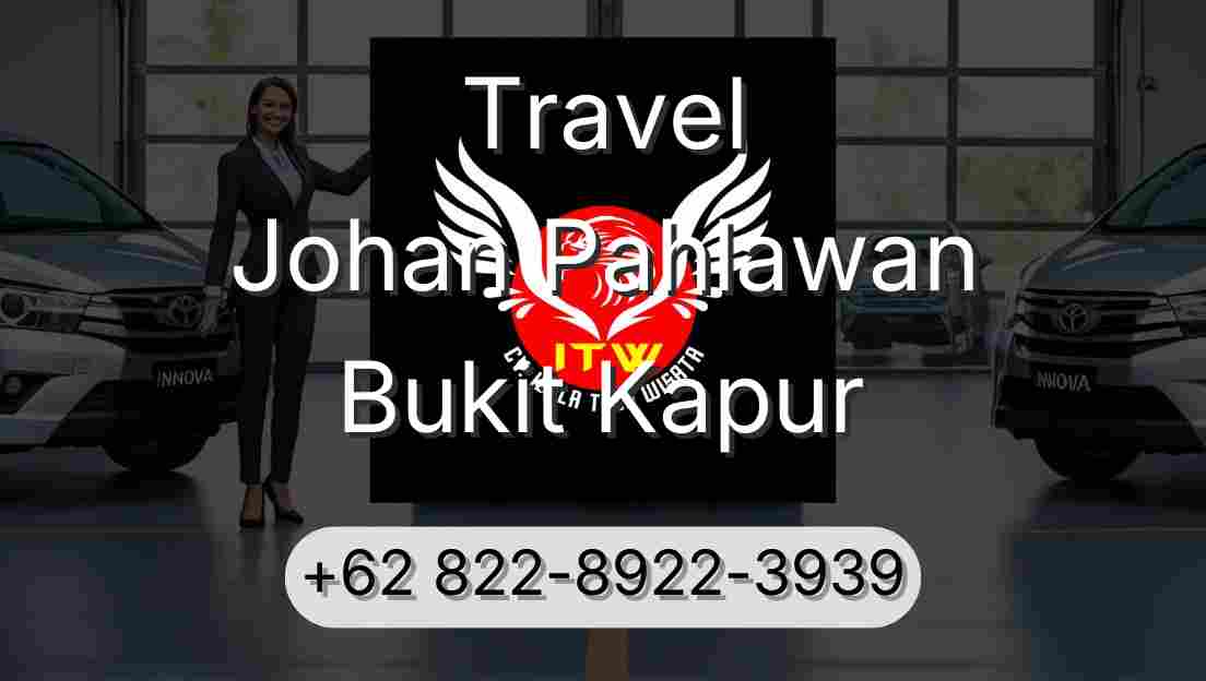 Travel Johan Pahlawan Bukit Kapur