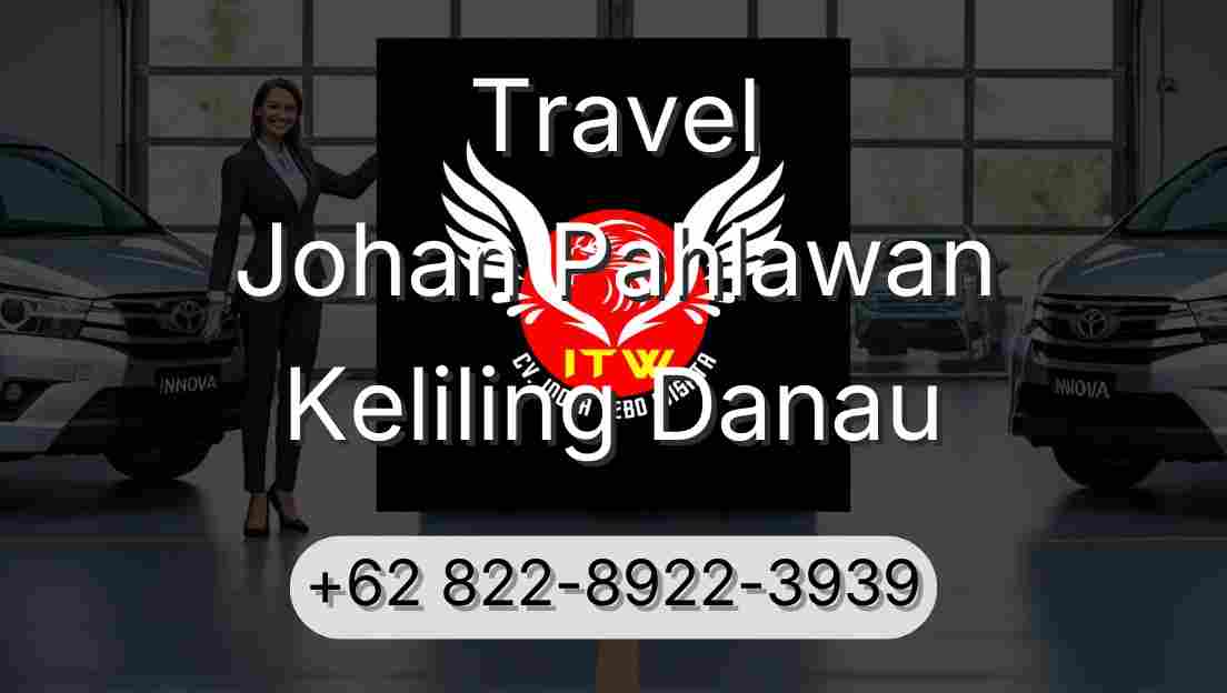 Travel Johan Pahlawan Keliling Danau