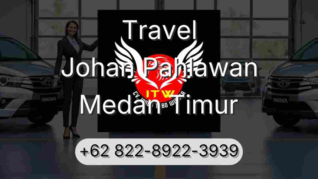 Travel Johan Pahlawan Medan Timur