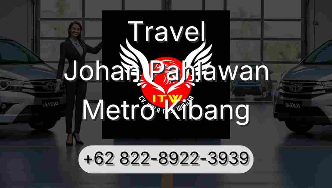 Travel Johan Pahlawan Metro Kibang