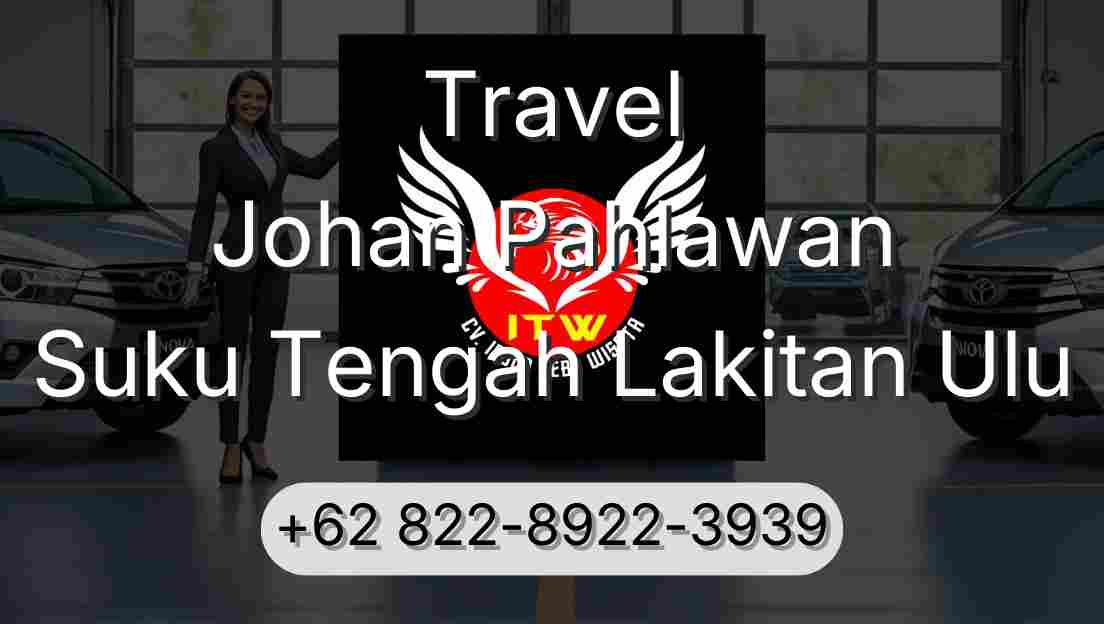 Travel Johan Pahlawan Suku Tengah Lakitan Ulu