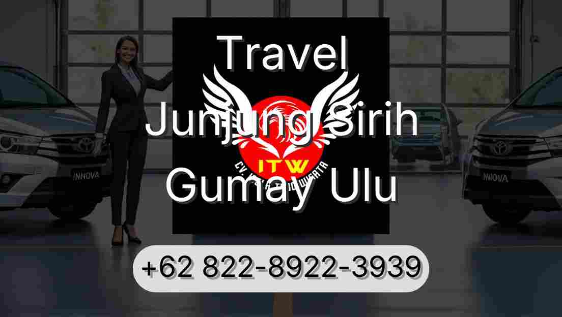Travel Junjung Sirih Gumay Ulu