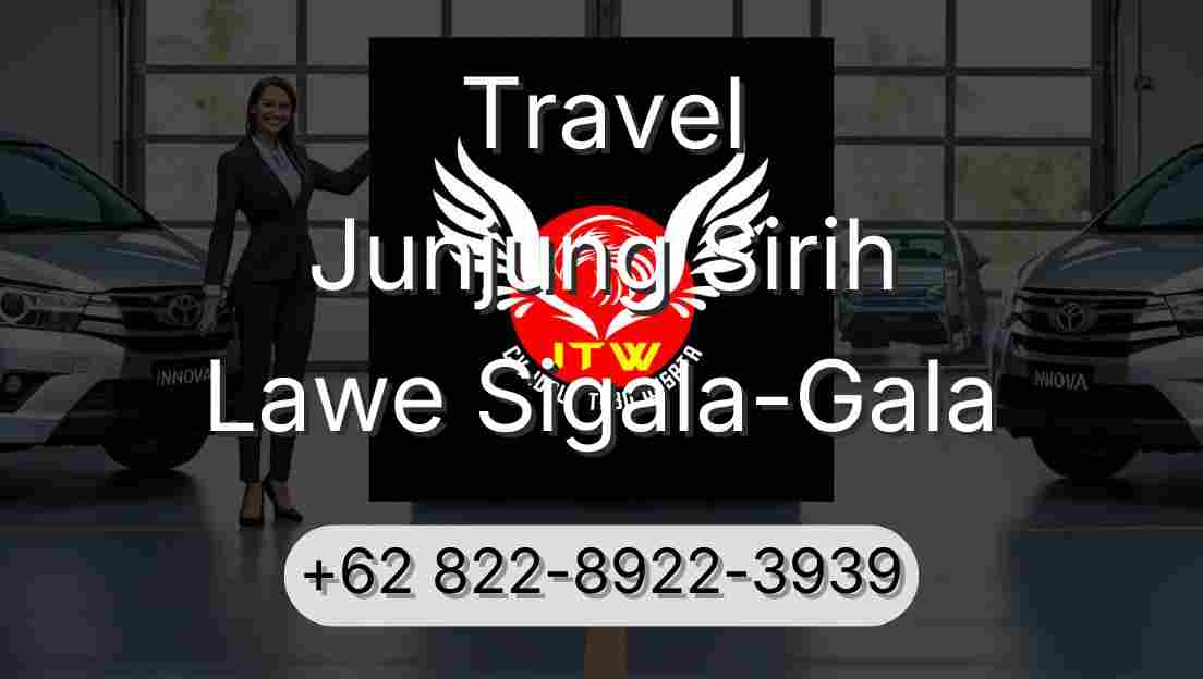Travel Junjung Sirih Lawe Sigala-Gala