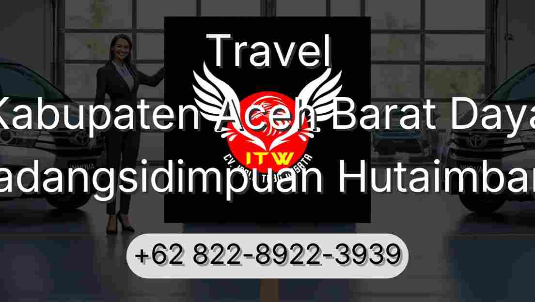 Travel Kabupaten Aceh Barat Daya Padangsidimpuan Hutaimbaru
