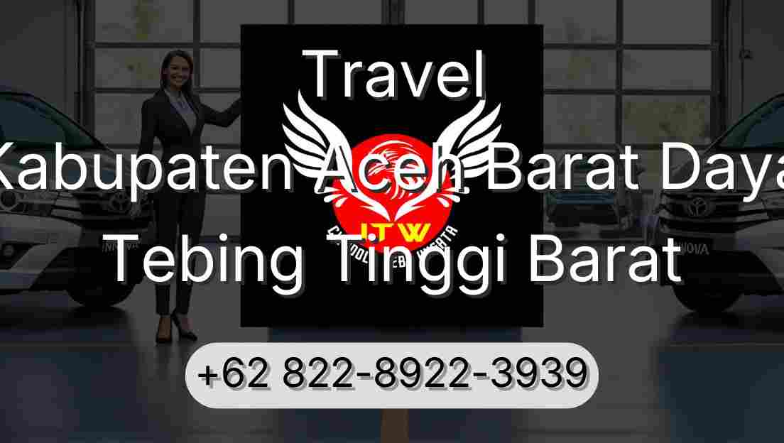 Travel Kabupaten Aceh Barat Daya Tebing Tinggi Barat