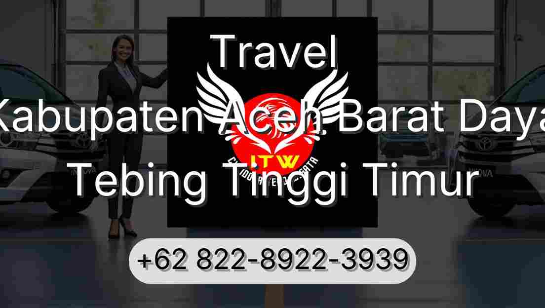 Travel Kabupaten Aceh Barat Daya Tebing Tinggi Timur