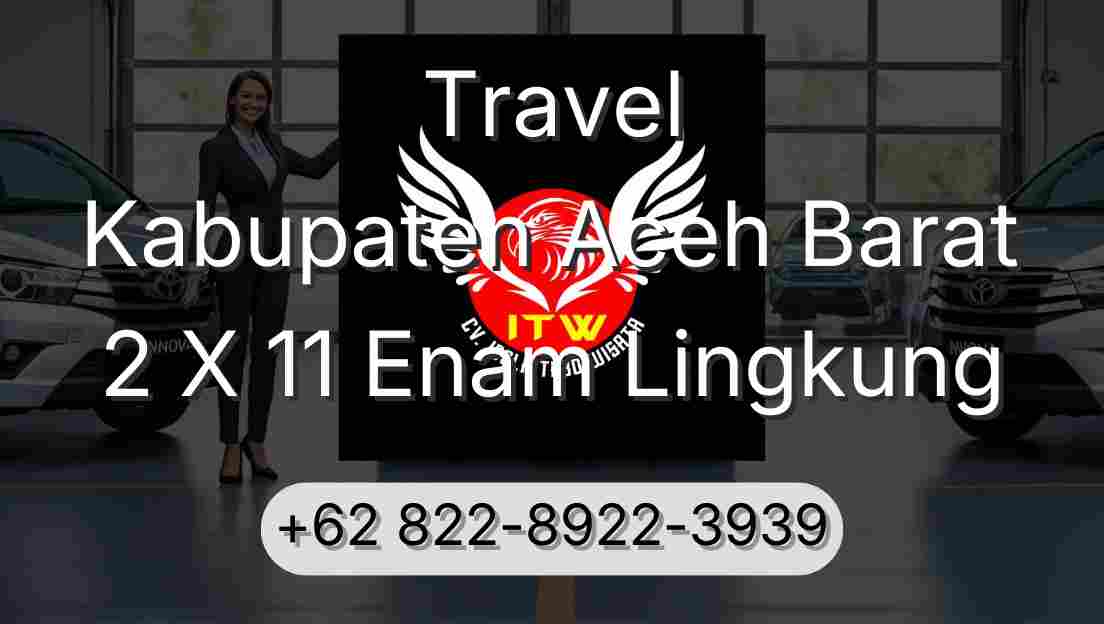 Travel Kabupaten Aceh Barat 2 X 11 Enam Lingkung