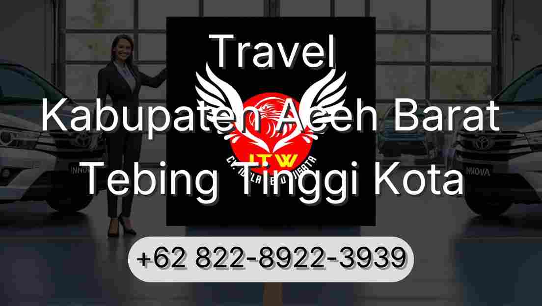 Travel Kabupaten Aceh Barat Tebing Tinggi Kota