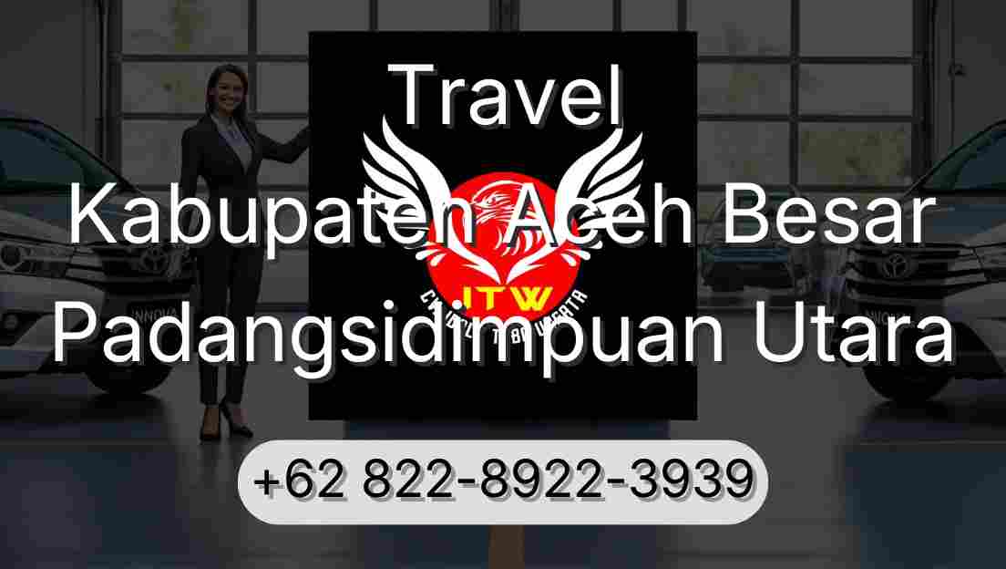 Travel Kabupaten Aceh Besar Padangsidimpuan Utara