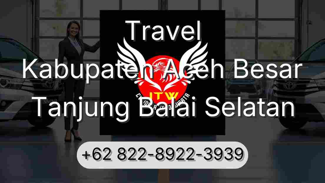 Travel Kabupaten Aceh Besar Tanjung Balai Selatan