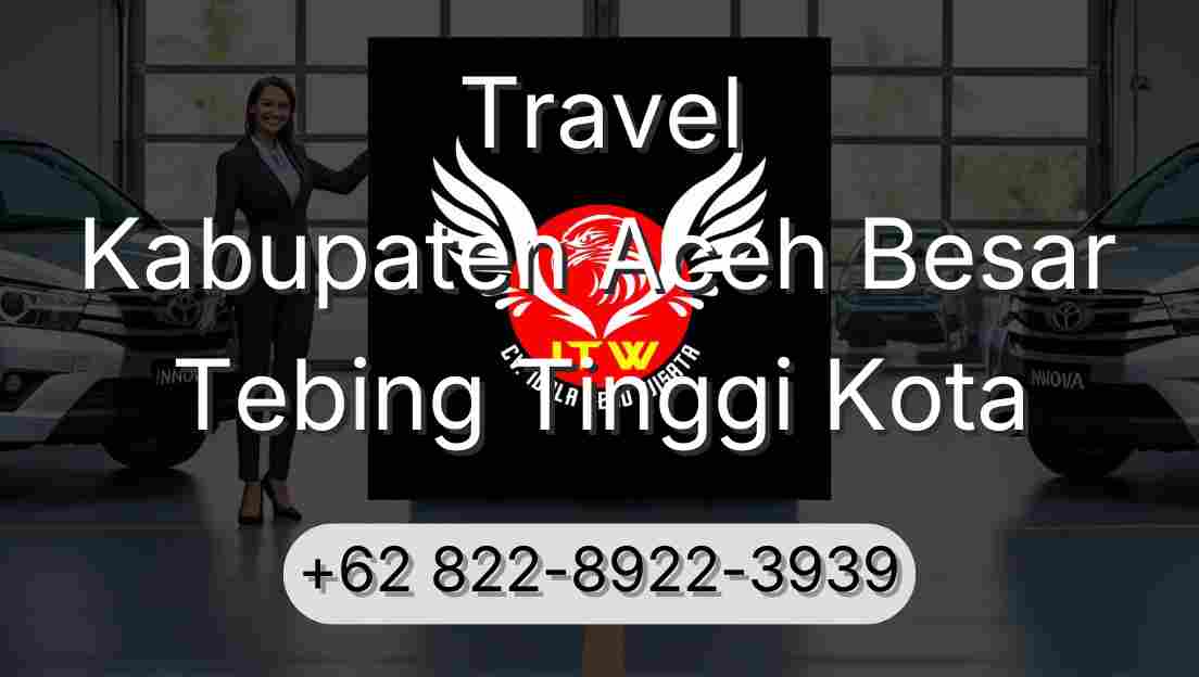 Travel Kabupaten Aceh Besar Tebing Tinggi Kota