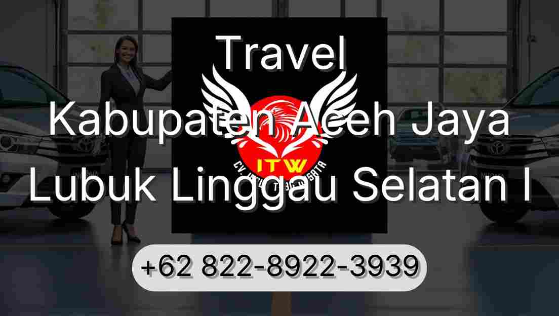 Travel Kabupaten Aceh Jaya Lubuk Linggau Selatan I