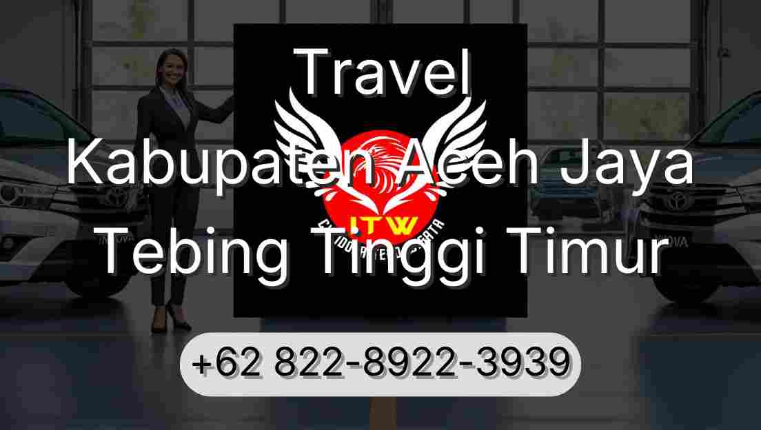 Travel Kabupaten Aceh Jaya Tebing Tinggi Timur