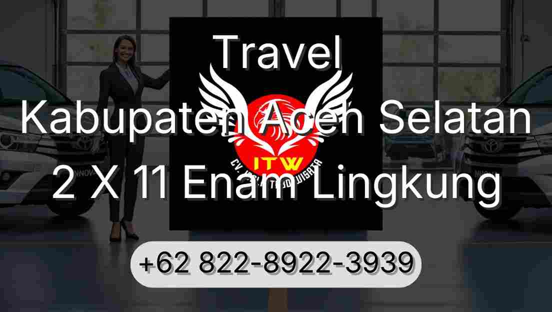 Travel Kabupaten Aceh Selatan 2 X 11 Enam Lingkung