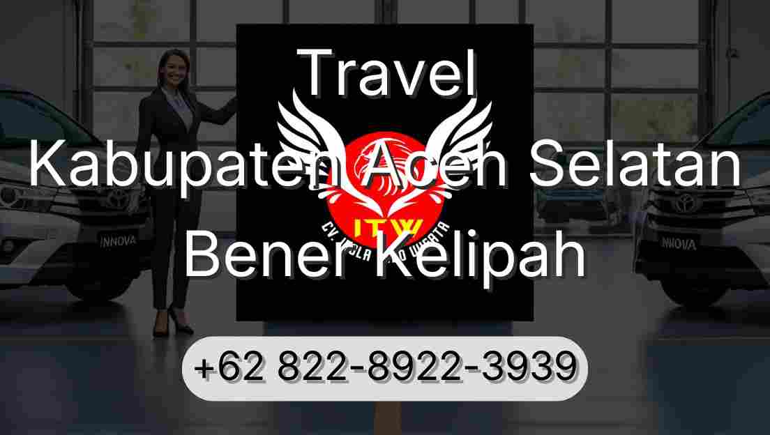 Travel Kabupaten Aceh Selatan Bener Kelipah