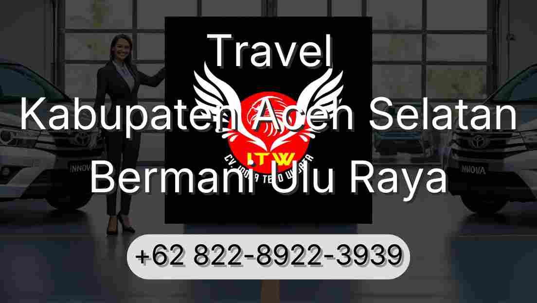 Travel Kabupaten Aceh Selatan Bermani Ulu Raya