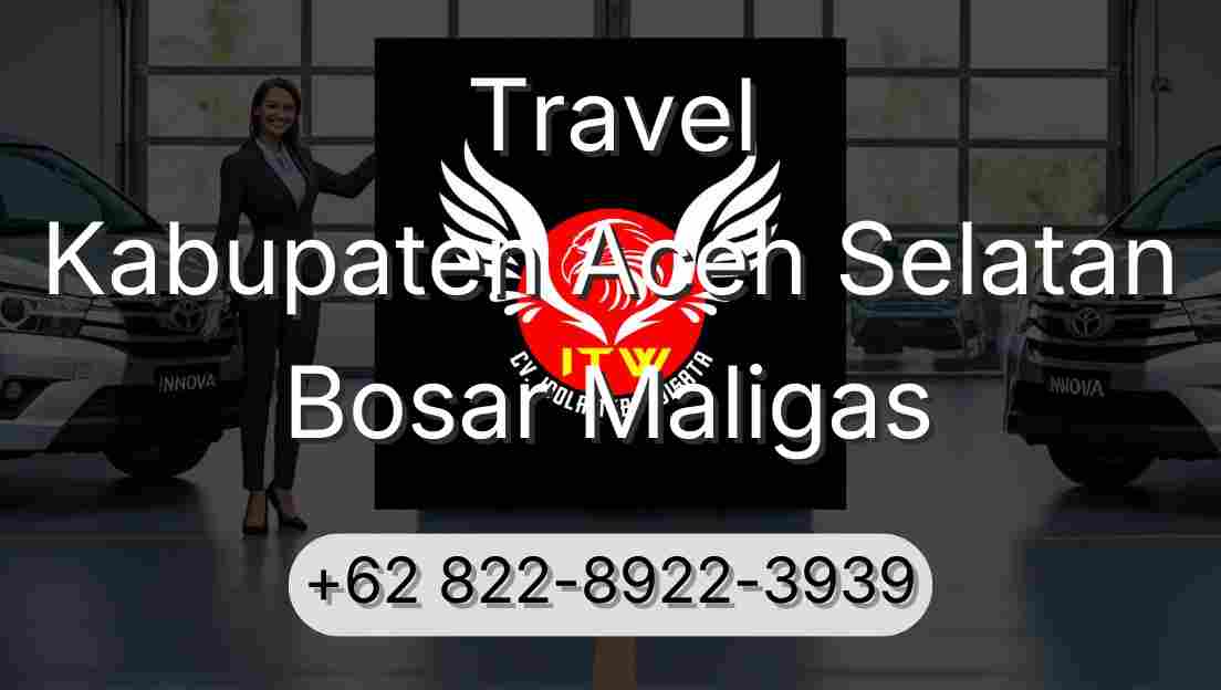 Travel Kabupaten Aceh Selatan Bosar Maligas