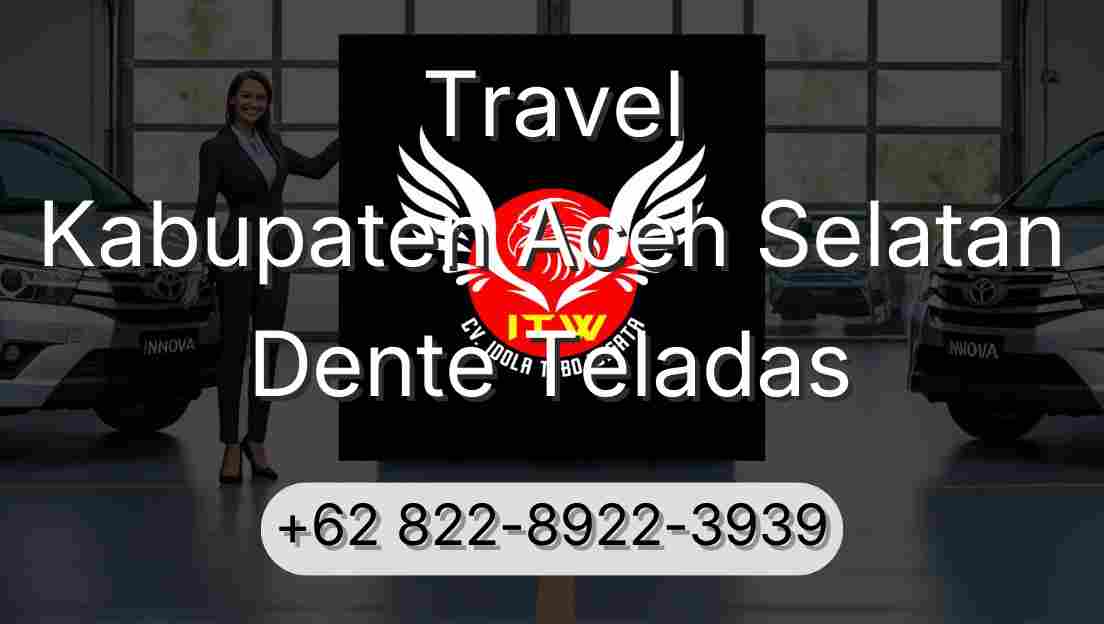 Travel Kabupaten Aceh Selatan Dente Teladas