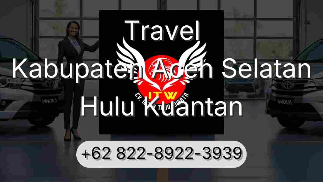 Travel Kabupaten Aceh Selatan Hulu Kuantan