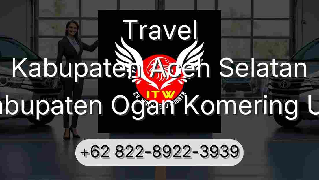 Travel Kabupaten Aceh Selatan Kabupaten Ogan Komering Ulu