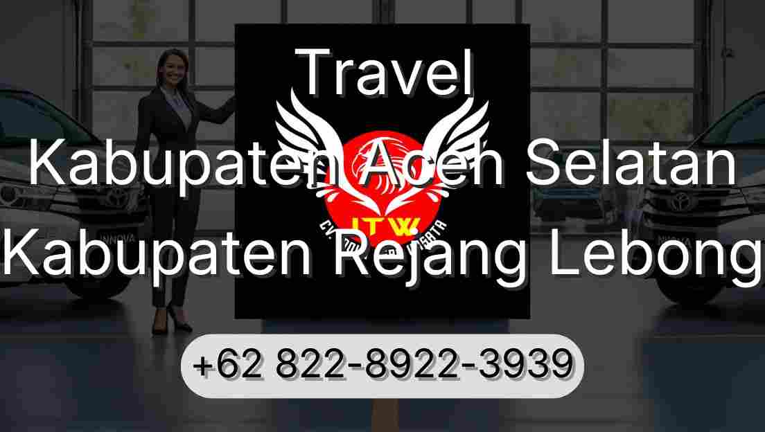 Travel Kabupaten Aceh Selatan Kabupaten Rejang Lebong