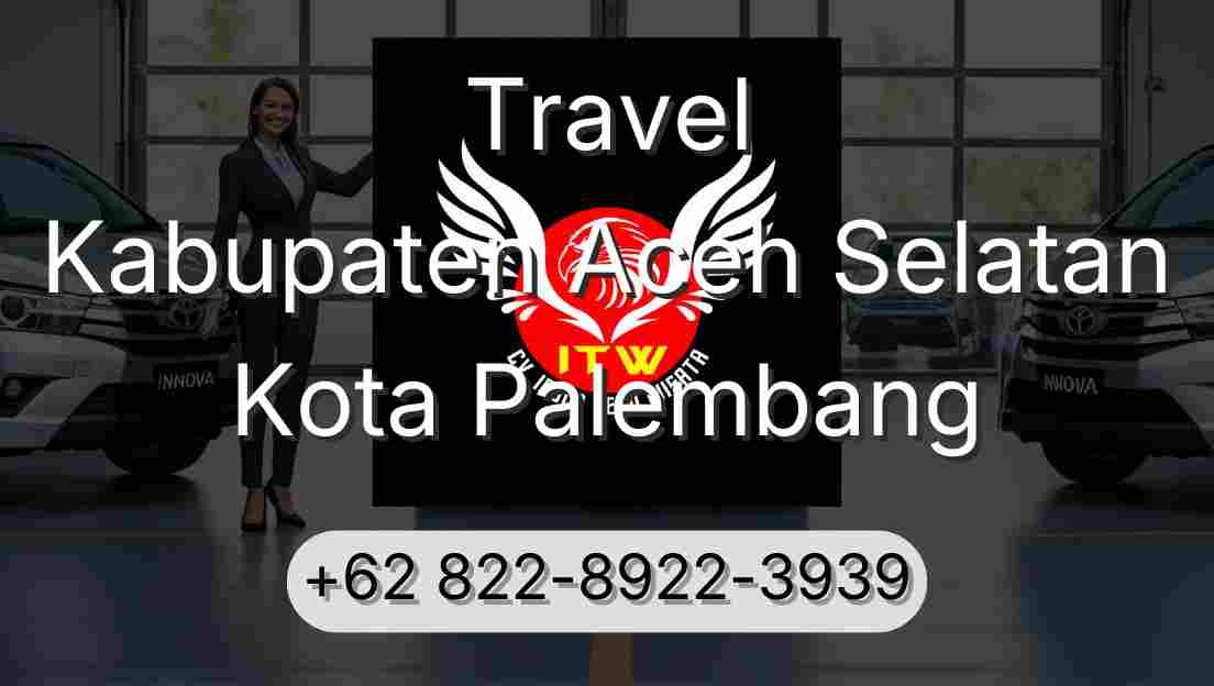 Travel Kabupaten Aceh Selatan Kota Palembang