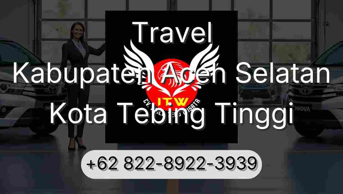 Travel Kabupaten Aceh Selatan Kota Tebing Tinggi