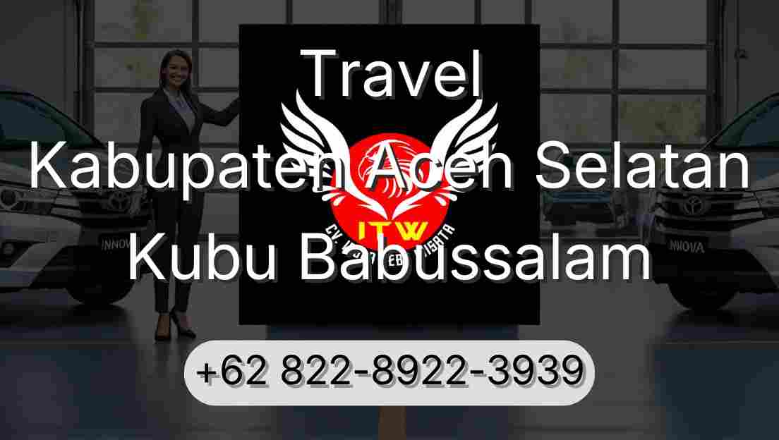 Travel Kabupaten Aceh Selatan Kubu Babussalam