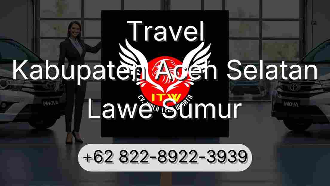 Travel Kabupaten Aceh Selatan Lawe Sumur