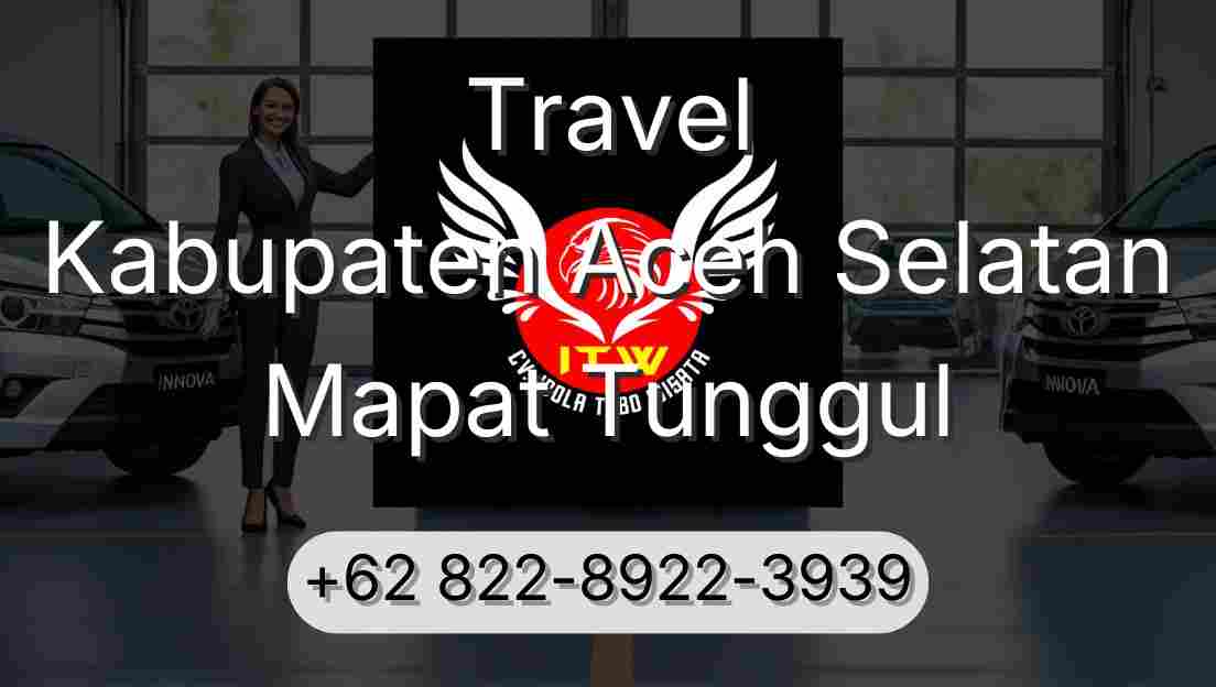 Travel Kabupaten Aceh Selatan Mapat Tunggul