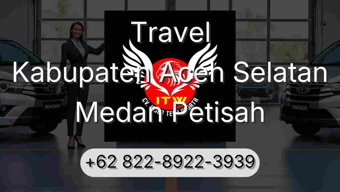 Travel Kabupaten Aceh Selatan Medan Petisah