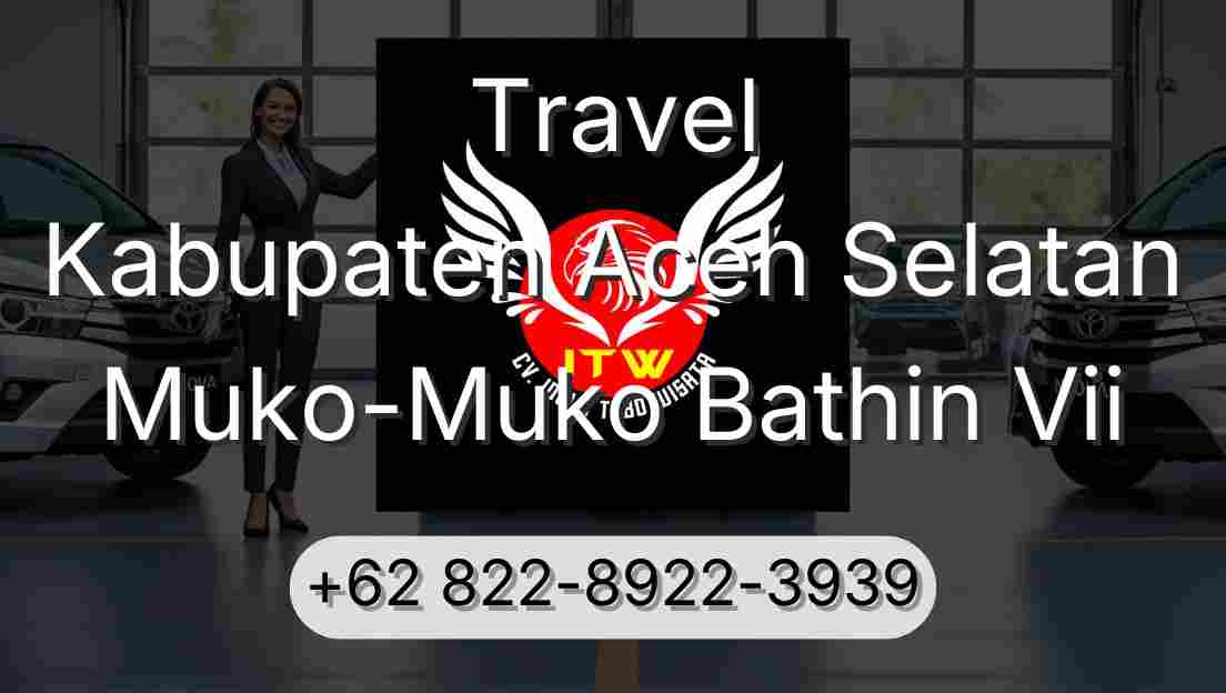 Travel Kabupaten Aceh Selatan Muko-Muko Bathin Vii