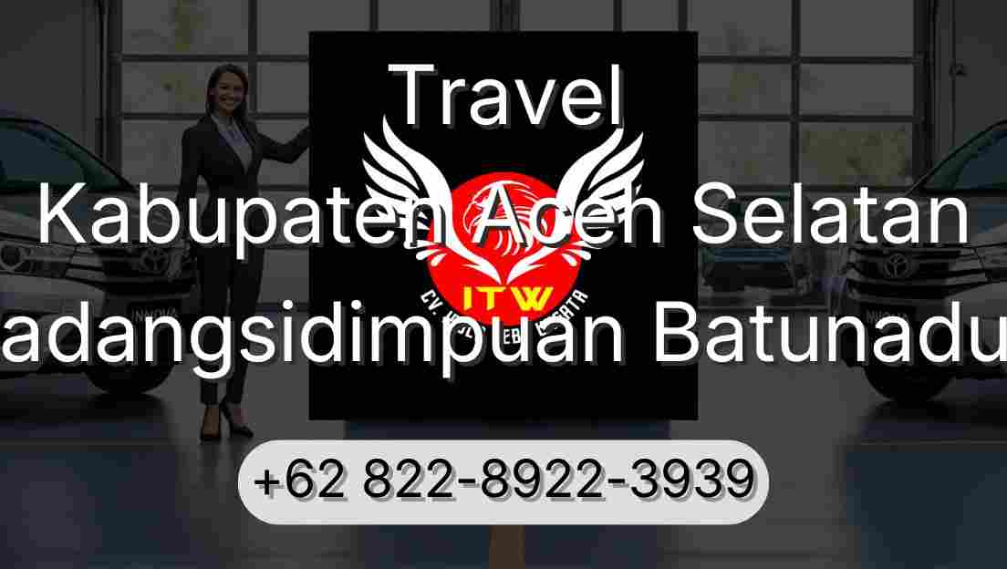Travel Kabupaten Aceh Selatan Padangsidimpuan Batunadua