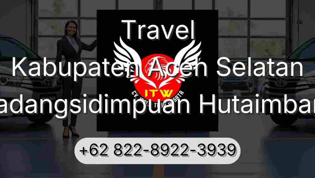 Travel Kabupaten Aceh Selatan Padangsidimpuan Hutaimbaru