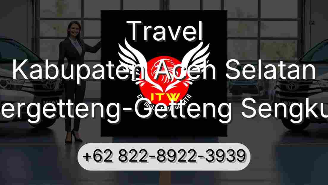 Travel Kabupaten Aceh Selatan Pergetteng-Getteng Sengkut