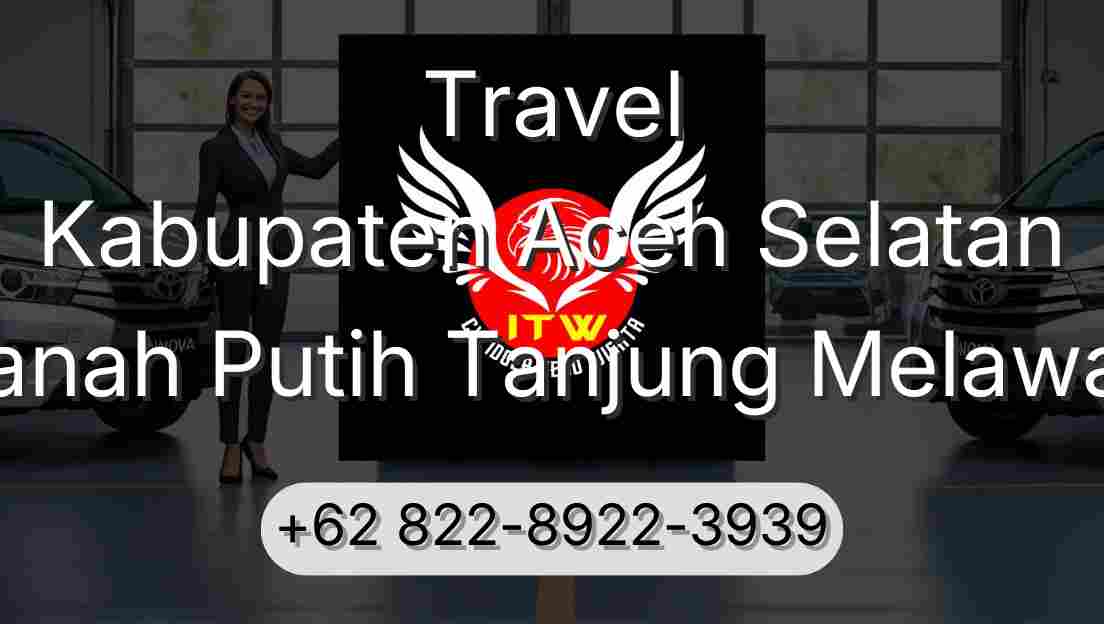Travel Kabupaten Aceh Selatan Tanah Putih Tanjung Melawan