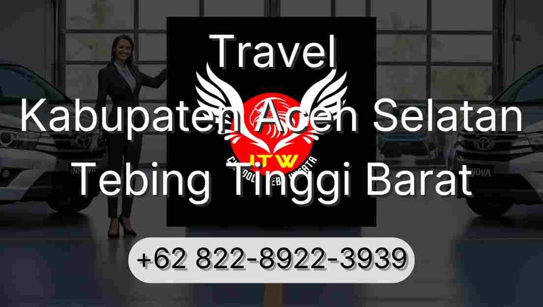 Travel Kabupaten Aceh Selatan Tebing Tinggi Barat