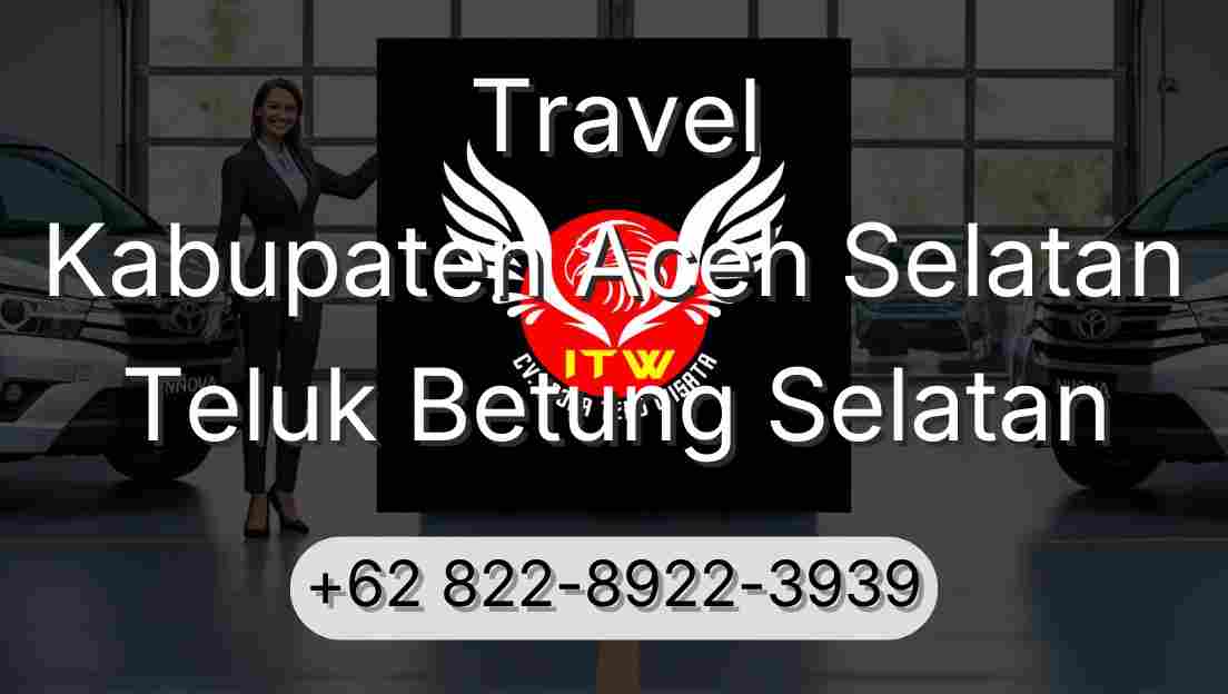 Travel Kabupaten Aceh Selatan Teluk Betung Selatan